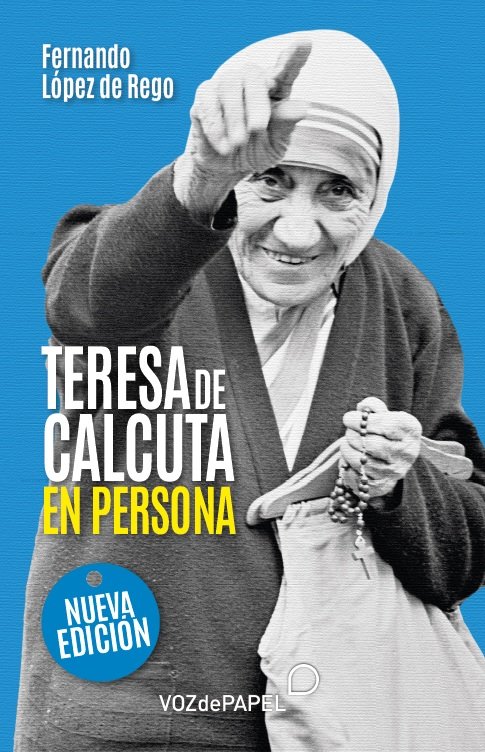 Teresa de Calcuta, en persona, de Fernando López de Rego | portada del libro