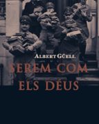 SEREM COM ELS DEUS - CAT, de ALBERT GUELL JUANOLA | portada del libro