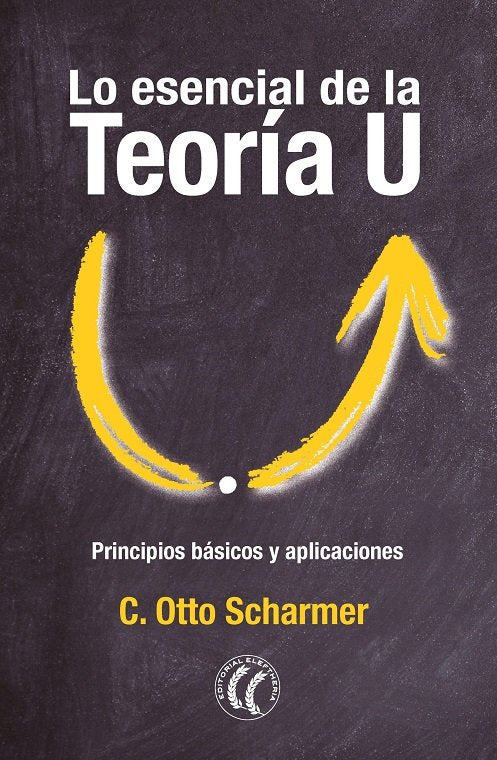 LO ESENCIAL DE LA TEORIA U, de SCHARMER, C. OTTO | portada del libro