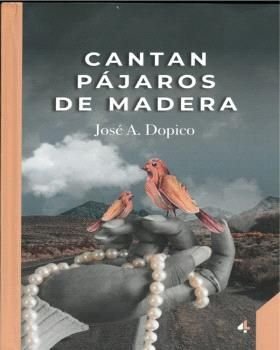 CANTAN PAJAROS DE MADERA, de REY DOPICO, JOSE ANTONIO | portada del libro