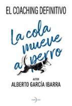 LA COLA MUEVE AL PERRO COACHING DEFINITI, de Alberto García Ibarra | portada del libro