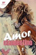 AMOR CLANDESTINO, de CHARY CA | portada del libro