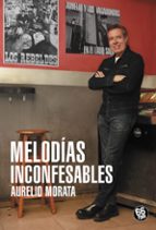 MELODIAS INCONFESABLES, de AURELIO MORATA | portada del libro
