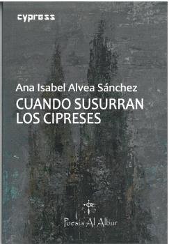 Cuando susurran los cipreses, de ALVEA SANCHEZ, ANA ISABEL | portada del libro