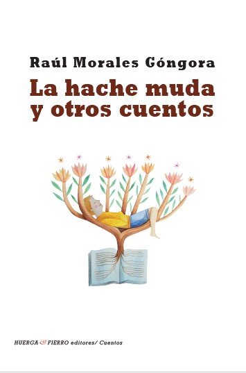 LA HACHE MUDA Y OTROS CUENTOS, de RAUL MORALES GONGORA | portada del libro