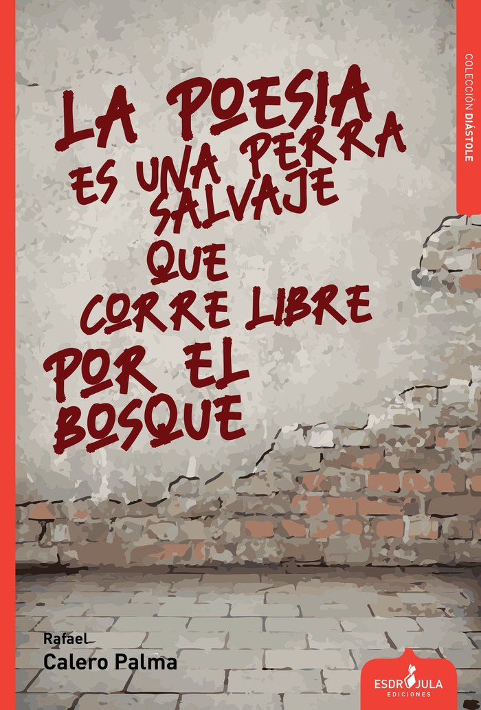 LA POESÍA ES UNA PERRA SALVAJE QUE CORRE LIBRO POR EL BOSQUE, de CALERO PALMA, RAFAEL | portada del libro