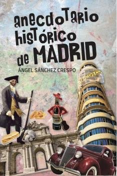 ANECDOTARIO HISTORICO DE MADRID, de SANCHEZ CRESPO, ANGEL | portada del libro