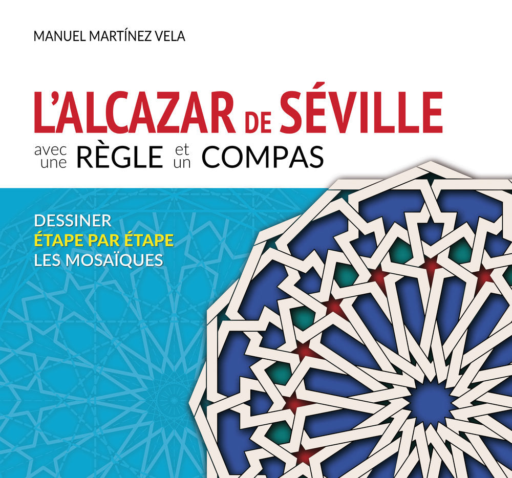 L'ALCAZAR DE SÉVILLE AVEC UN RÈGLE ET UN COMPAS, de Martinez Vela, Manuel | portada del libro
