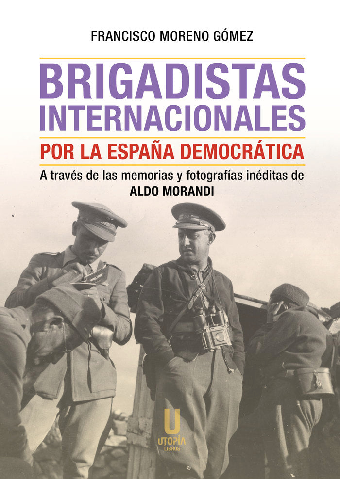 BRIGADISTAS INTERNACIONALES POR LA ESPAÑA DEMOCRATICA, de FRANCISCO MORENO GOMEZ | portada del libro