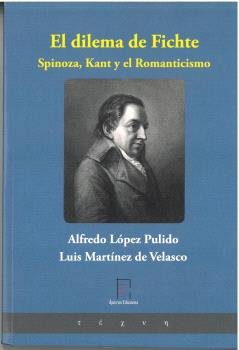 El dilema de Fichte. Spinoza, Kant y el Romanticismo, de LOPEZ PULIDO, ALFREDO | portada del libro