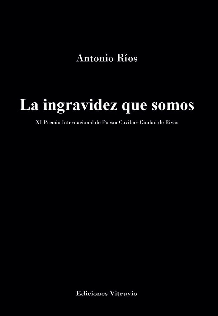 La ingravidez que somos, de ANTONIO RIOS | portada del libro