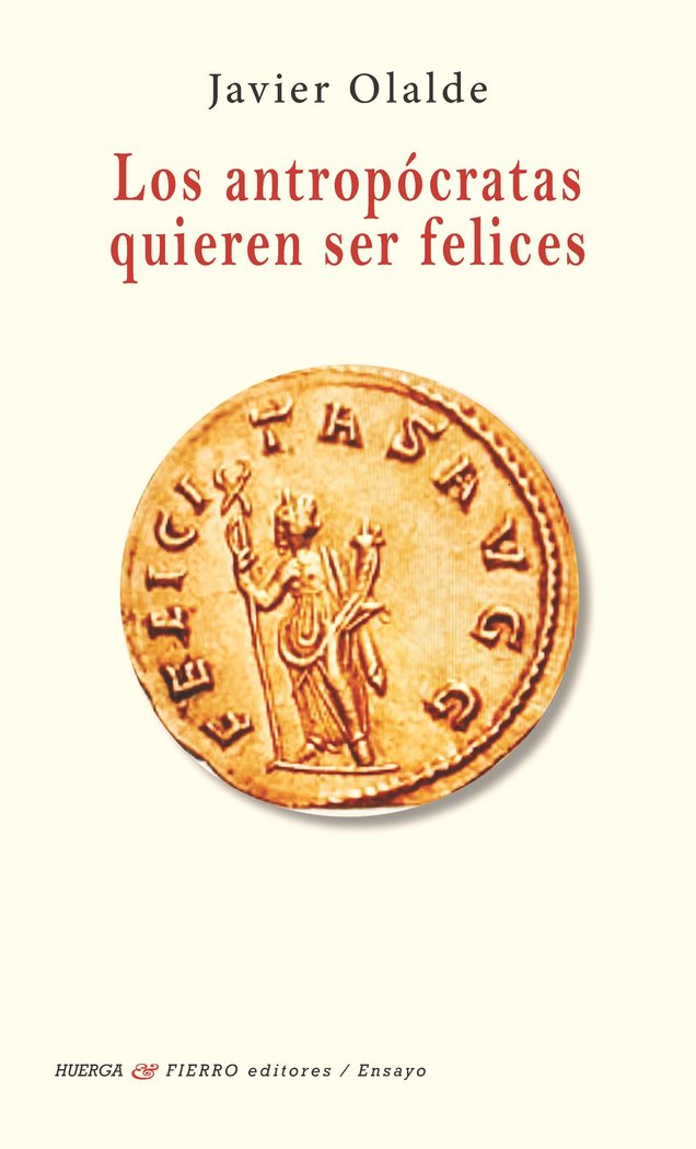 LOS ANTROPOCRATAS QUIEREN SER FELICES, de JAVIER OLALDE | portada del libro