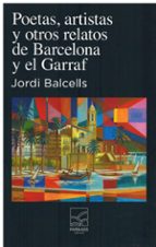 Poetas, artistas y otros relatos de Barcelona y el Garraf, de JORDI BALCELLS | portada del libro