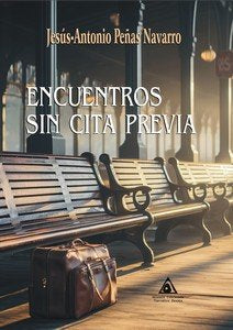 ENCUENTROS SIN CITA PREVIA, de PEÑAS NAVARRO, JESUS- ANTONIO | portada del libro