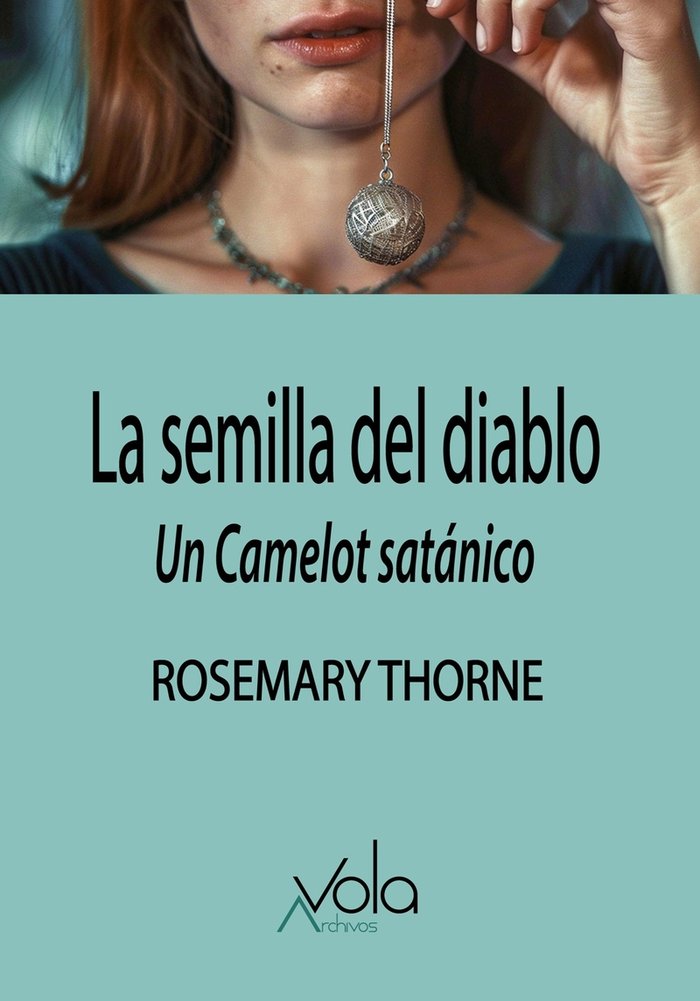 LA SEMILLA DEL DIABLO: UN CAMELOT SATANICO, de THORNE, ROSEMARY | portada del libro