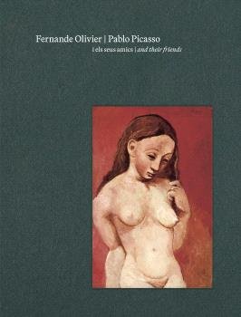 FERNANDE OLIVIER, PABLO PICASSO I ELS SEUS AMICS | portada del libro