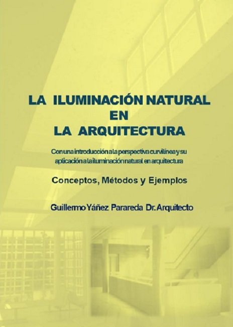 LA ILUMINACIONNATURAL EN LA ARQUITECTURA CON UNA INTRODUCCI, de YAÑEZ PARAREDA, GUILLERMO | portada del libro
