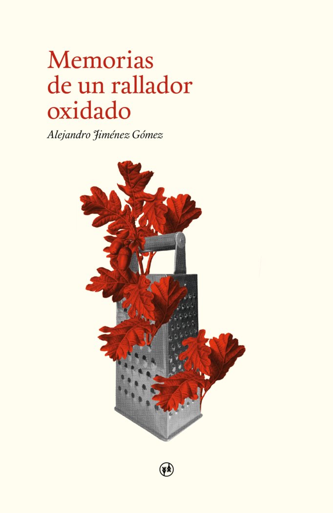 Memorias de un rallador oxidado, de Jiménez Gómez, Alejandro | portada del libro
