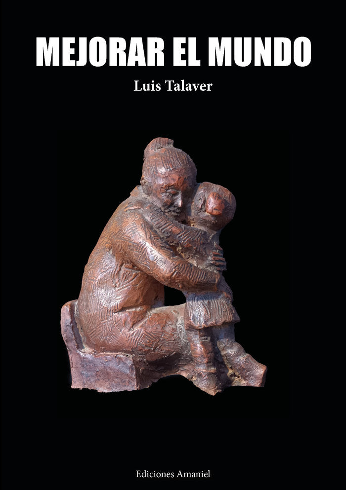 MEJORAR EL MUNDO, de Talaver, Luis | portada del libro