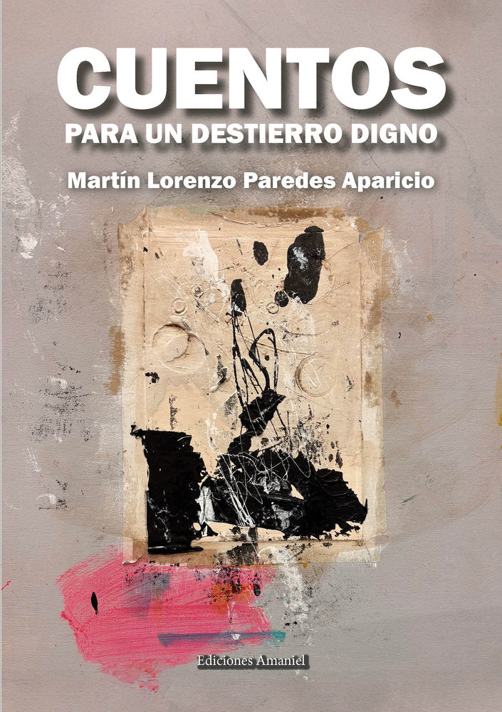 CUENTOS PARA UN DESTIERRO DIGNO, de PAREDES APARICIO, Martín | portada del libro