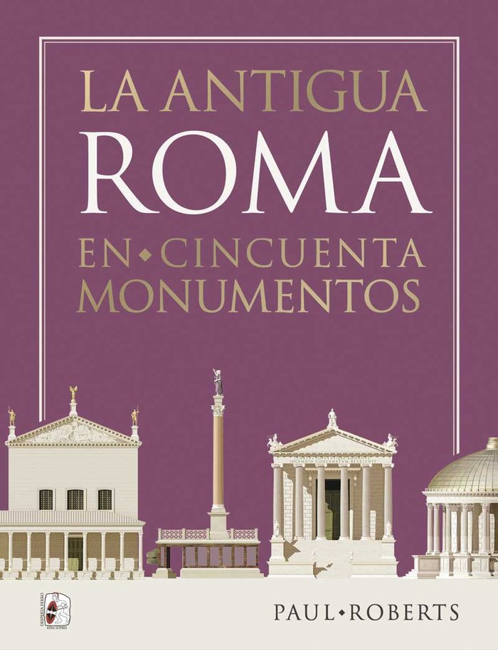 LA ANTIGUA ROMA EN CINCUENTA MONUMENTOS, de ROBERTS, PAUL | portada del libro