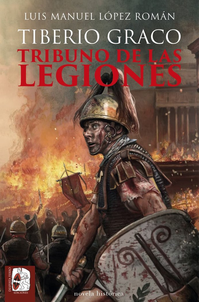 Tiberio Graco. Tribuno de las legiones, de LOPEZ ROMAN, LUIS MANUEL | portada del libro