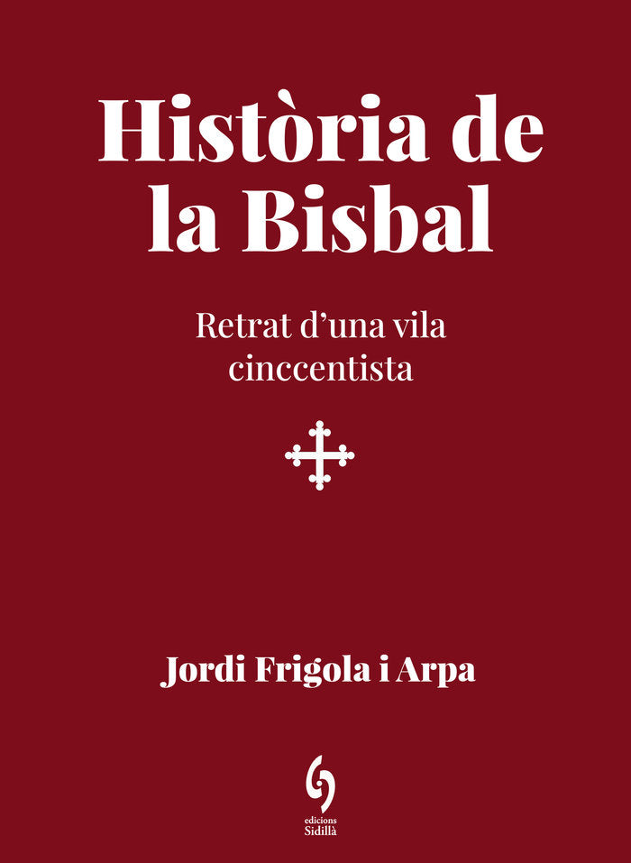 HISTORIA DE LA BISBAL, de JORDI FRIGOLA I ARPA | portada del libro