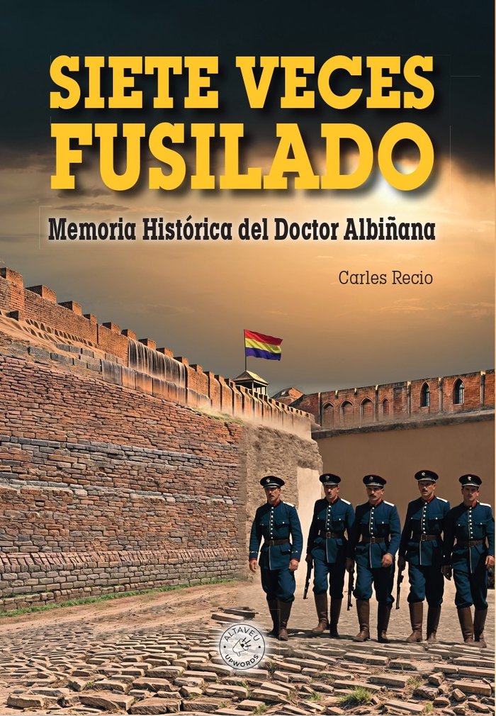 Siete veces fusilado, de Recio Alfaro, Carles | portada del libro