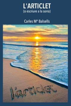 L'ARTICLET (O ESCRIURE A LA SORRA), de CARLES MA. BALSELLS CASTELLTORT | portada del libro