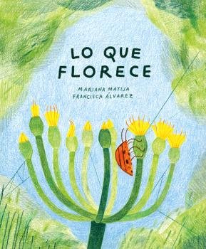 LO QUE FLORECE, de Matija,Mariana | portada del libro