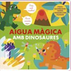 AIGUA MAGICA AMB DINOSAURES - CAT, de Varios autores | portada del libro