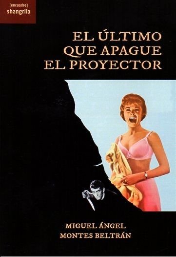 EL ULTIMO QUE APAGUE EL PROYECTOR, de MONTES BELTRAN, MIGUEL ANGEL | portada del libro