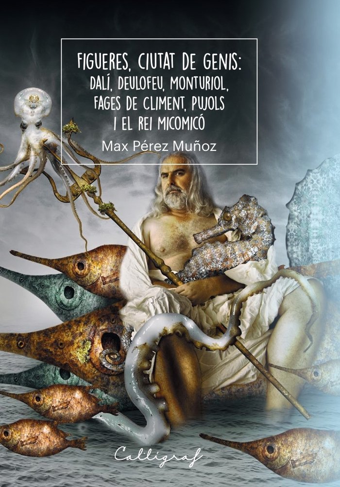 FIGUERES, CIUTAT DE GENIS: DALI, DEULOFEU, MONTURIOL, FAGES DECLIMENT, PUJOLS I, de MAX PEREZ MUÑOZ | portada del libro