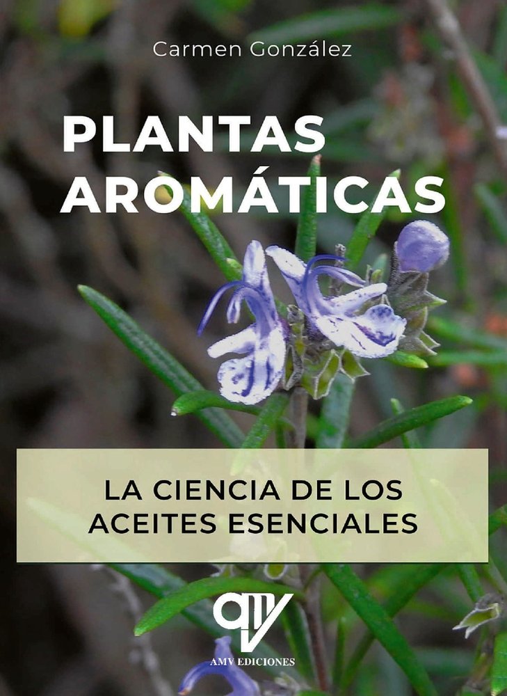 PLANTAS AROMATICAS. LA CIENCIA DE LOS ACEITES ESENCIALES., de GONZALEZ GALVEZ, CARMEN | portada del libro