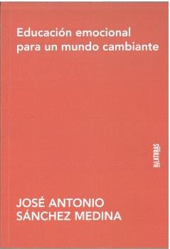 EDUCACION EMOCIONAL PARA UN MUNDO CAMBIANTE, de SANCHEZ MEDINA, JOSE ANTONIO | portada del libro