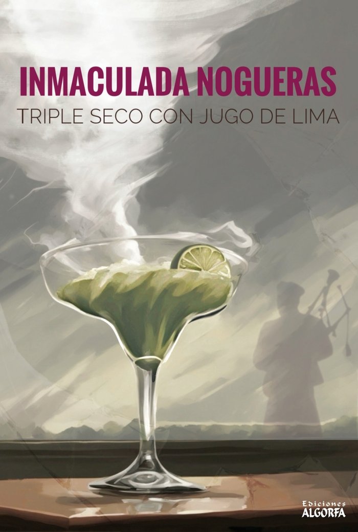 Triple seco con jugo de lima, de , Nogueras Montiel, Inmaculada | portada del libro