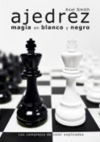 AJEDREZ: MAGIA EN BLANCO Y NEGRO, de ALEX SMITH | portada del libro