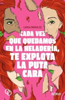 CADA VEZ QUE QUEDAMOS EN LA HELADERIA, TE EXPLOTA LA PUTA CARA, de Mellick III, Carlton | portada del libro