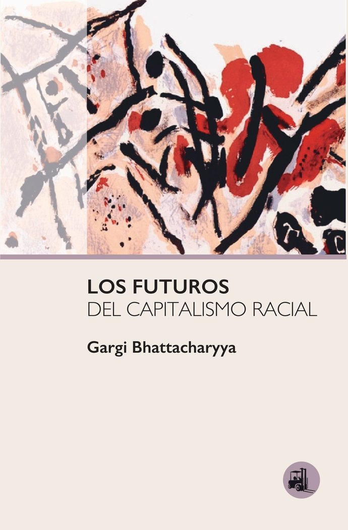 LOS FUTUROS DEL CAPITALISMO RACIAL, de Bhattacharyya, Gargi | portada del libro