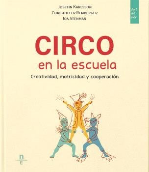 CIRCO EN LA ESCUELA. CREATIVIDAD, MOTRICIDAD Y COOPERACION, de JOSEFIN KARLSSON | portada del libro