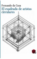 EL CUADRADO DE ARISTAS CIRCULARES, de FERNANDO DA CASA DE CANTOS | portada del libro