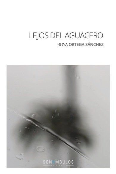 LEJOS DEL AGUACERO, de ORTEGA SANCHEZ,ROSA | portada del libro