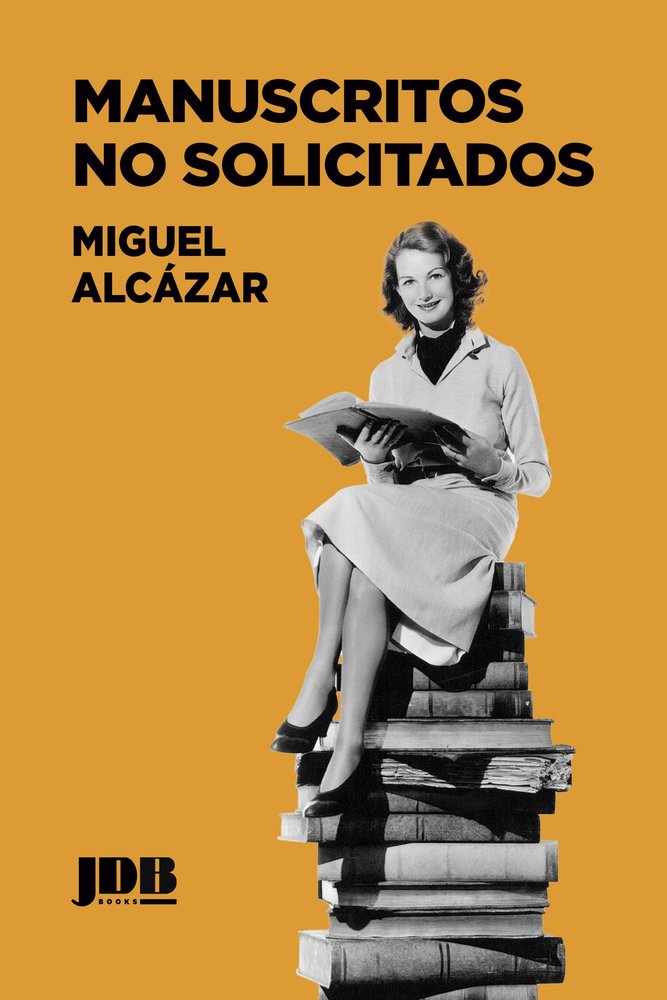 MANUSCRITOS NO SOLICITADOS, de , Alcázar, Miguel | portada del libro