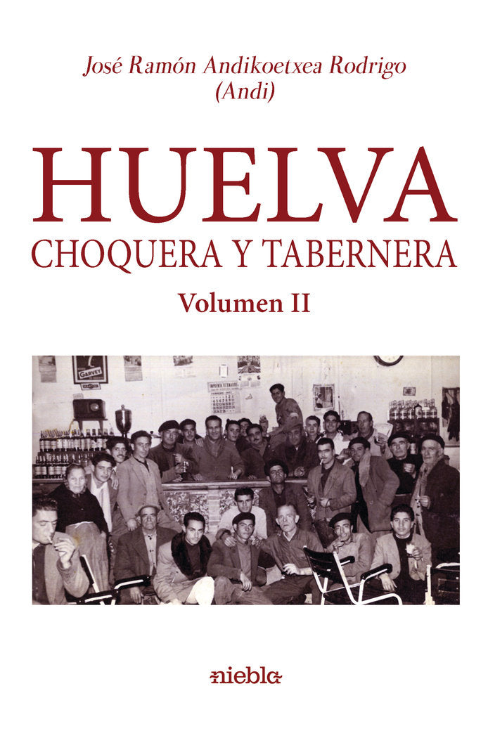 Huelva Choquera y tabernera. Volumen II, de Andikoetxea Rodrigo, José Ramón  (Andi) | portada del libro