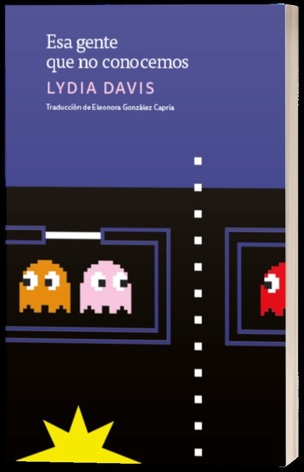 ESA GENTE QUE NO CONOCEMOS, de DAVIS,LYDIA | portada del libro