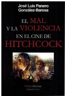 EL MAL Y LA VIOLENCIA EN EL CINE DE HITCHCOCK, de PANERO GONZALEZ-BAROSA | portada del libro