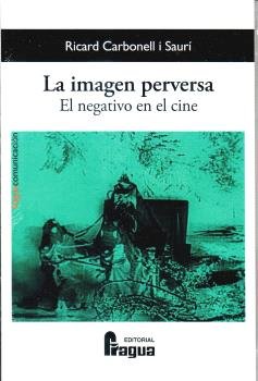 La imagen perversa. el negativo en el cine, de CARBONELL I SAURI, RICARD | portada del libro