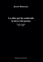 LA NIÑA QUE HA SEMBRADO LA TIERRA DEL POEMA, de JOSELA MATURANA | portada del libro