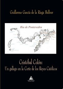 CRISTOBAL COLON:UN GALLEGO EN LA CORTE DE REYES CATOLICOS, de GARCIA DE LA RIEGA BELLVER, GUILLERMO | portada del libro