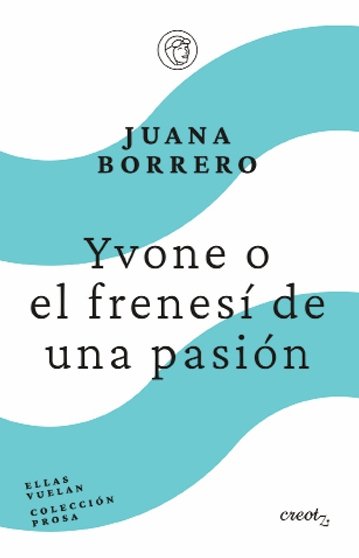 YVONE O EL FRENESI DE UN PASION, de JUANA BORRERO | portada del libro